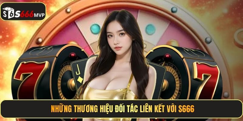 Những thương hiệu đối tác liên kết với S666